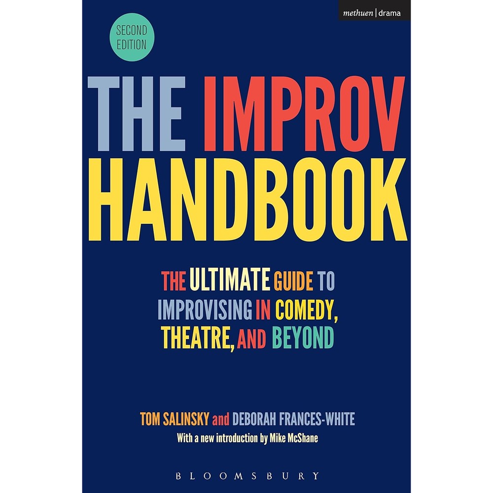 The Improv Handbook: The Ultimate Guide to Improvising in Comedy, Theatre, and Beyond (Performance Books)
