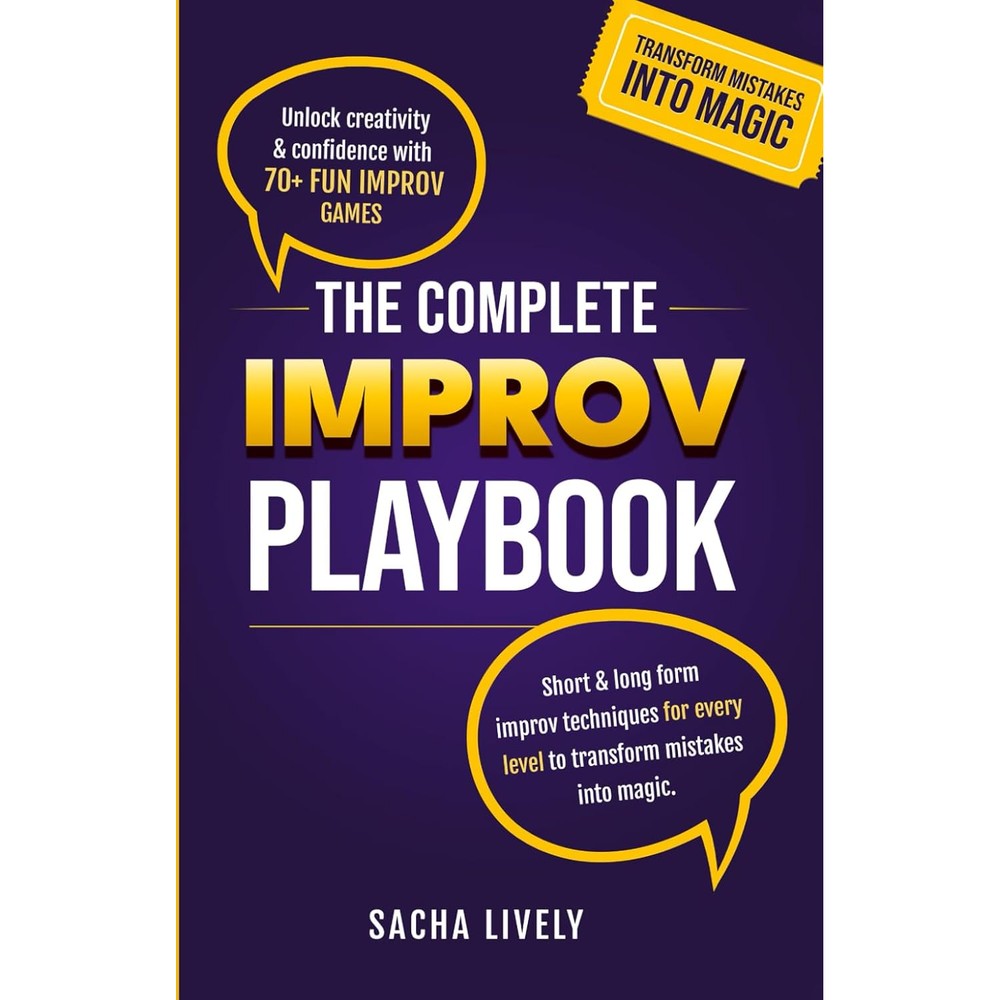 The Complete Improv Playbook: Unlock creativity & confidence with 70+ fun improv games and short & long-form improv techniques for every level to transform mistakes into magic.