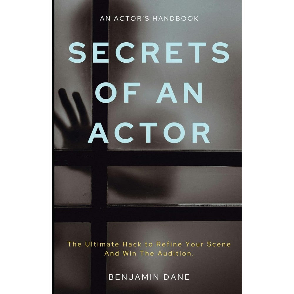 Secrets Of An Actor: The Ultimate Hack To Refine Your Scene And Win the Audition.