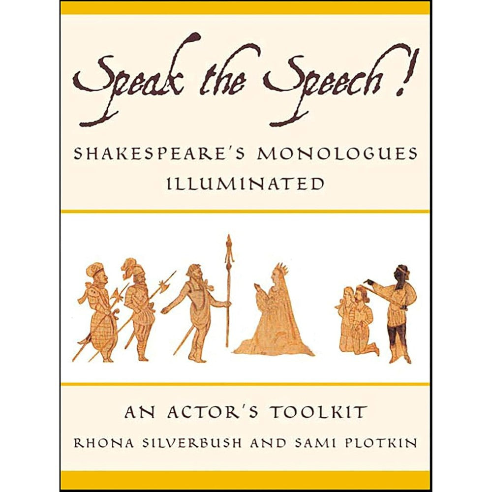 Speak the Speech!: Shakespeare's Monologues Illuminated: An Actor's Toolkit