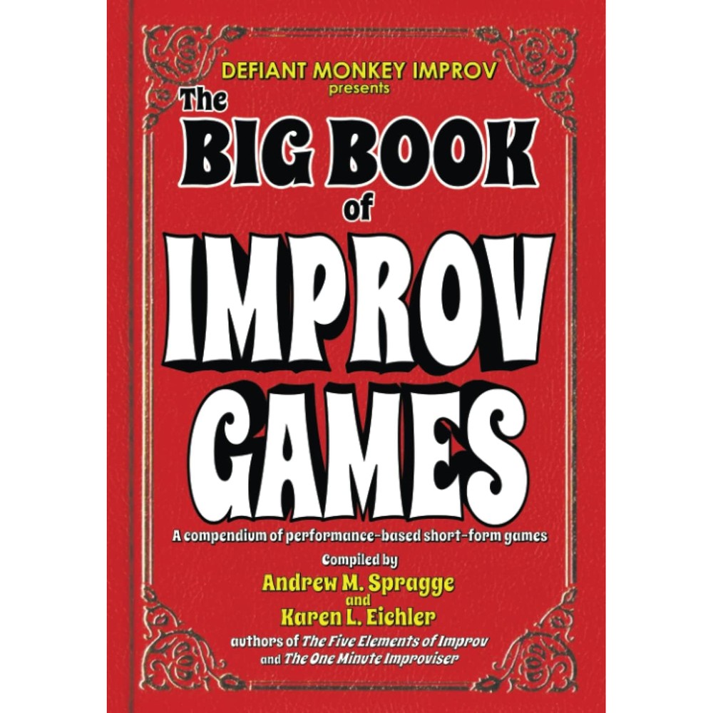 The Big Book of Improv Games: A compendium of performance-based short-form games