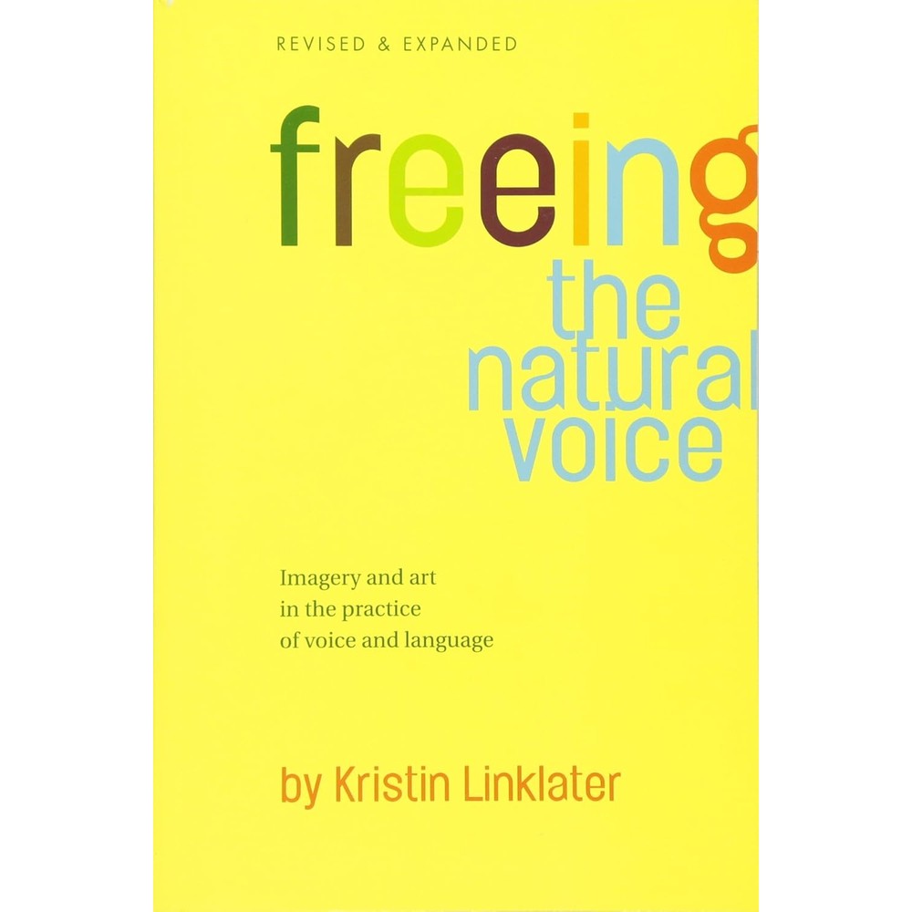 Freeing the Natural Voice: Imagery and Art in the Practice of Voice and Language (Revised & Expanded)