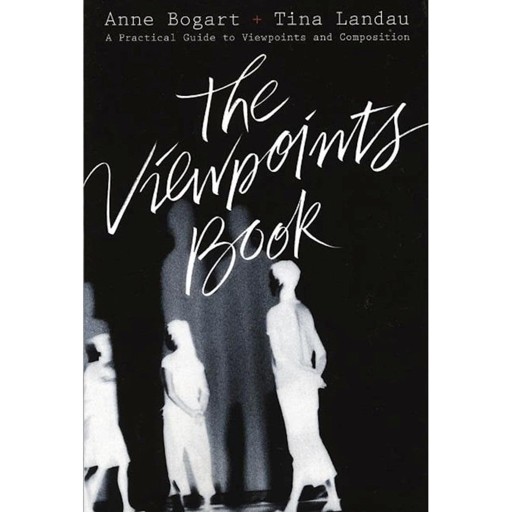 The Viewpoints Book: A Practical Guide to Viewpoints and Composition