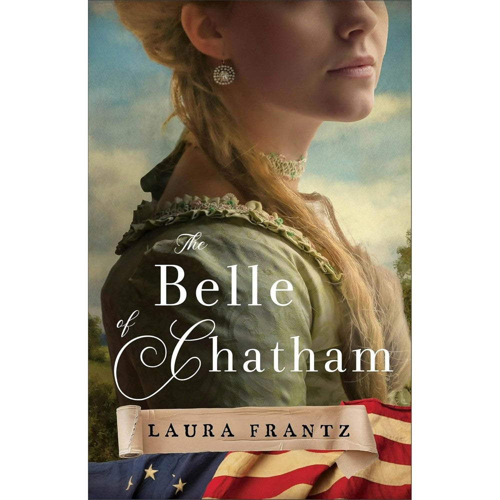 The Belle Of Chatham A Colonial Era Historical Romance Set During The American Revolution By Laura Frantz Paperback Edition