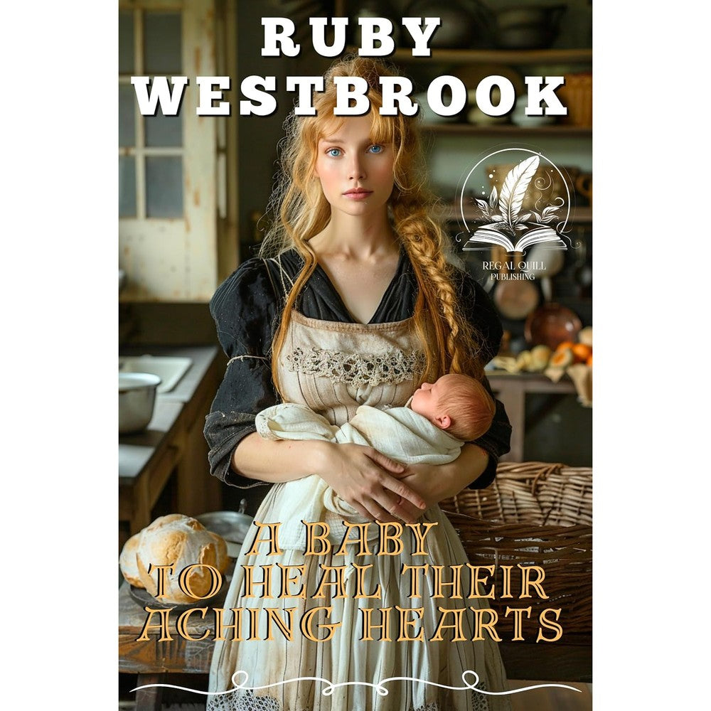 A Baby To Heal Their Aching Hearts A Historical Western Romance Novel By Ruby Westbrook Hearts Across The West Series Authentic United States Edition