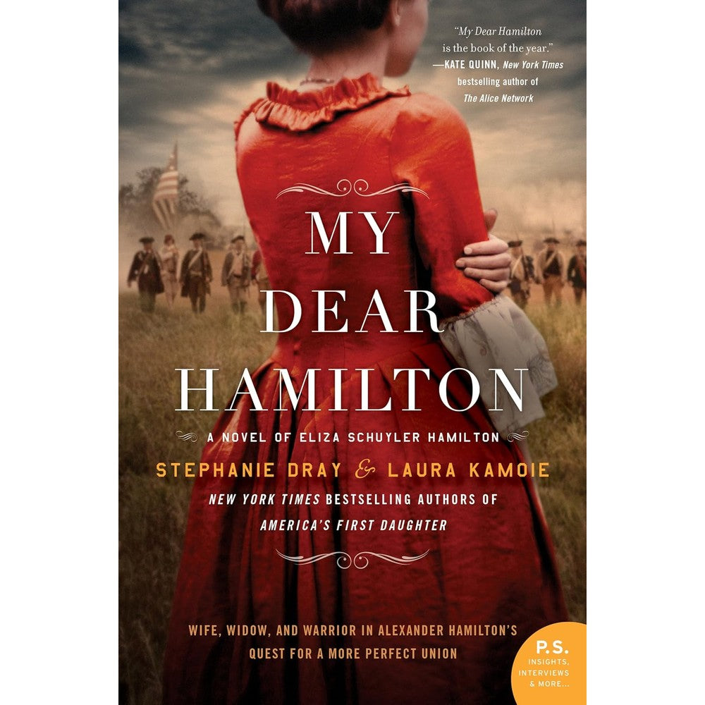 My Dear Hamilton A Novel Of Eliza Schuyler Hamilton By Stephanie Dray And Laura Kamoie Historical Fiction Kindle Edition Book