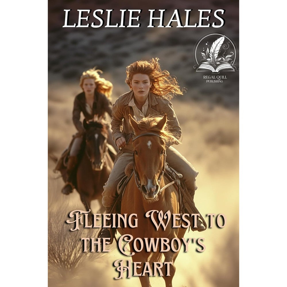 Leslie Hales Fleeing West To The Cowboy's Heart A Historical Western Romance Novel Kindle Edition Western Brides And True Loves Series