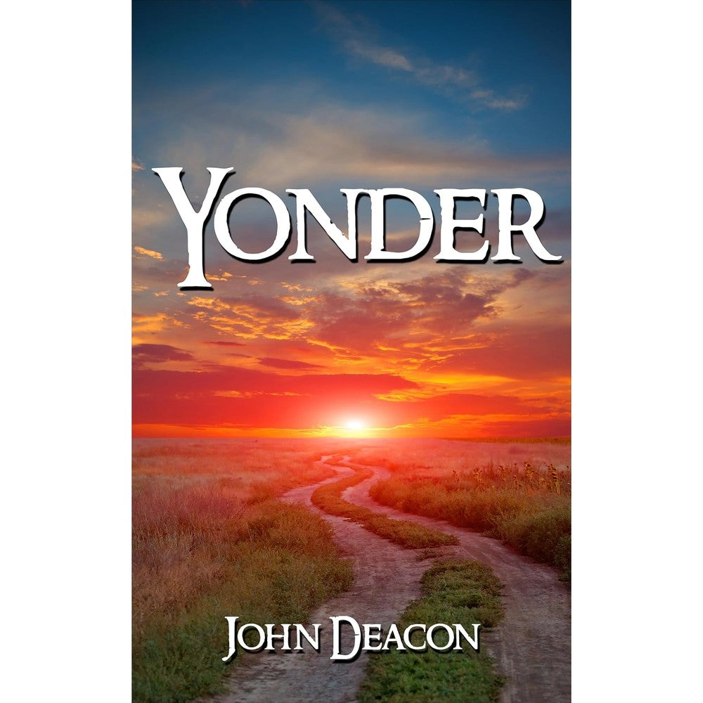 John Deacon Yonder A Sweeping Oregon Trail Saga Book 1 Historical Western Fiction Novel Paperback Edition