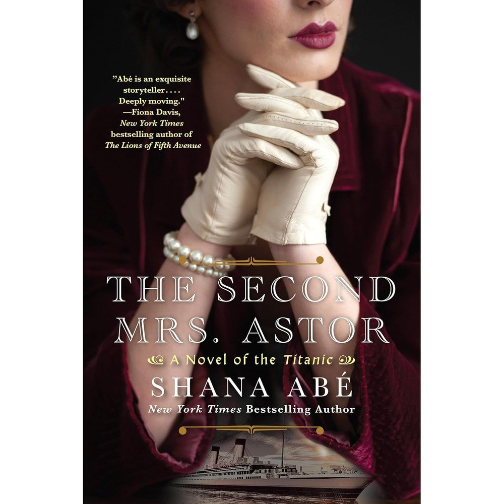 The Second Mrs. Astor A Heartbreaking Historical Novel Of The Titanic By Shana Abe Paperback Edition