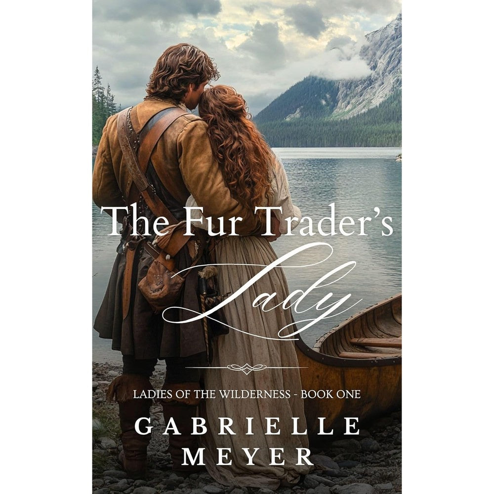 The Fur Trader's Lady Ladies Of The Wilderness Book One By Gabrielle Meyer Authentic Imported Christian Historical Fiction Romance Novel