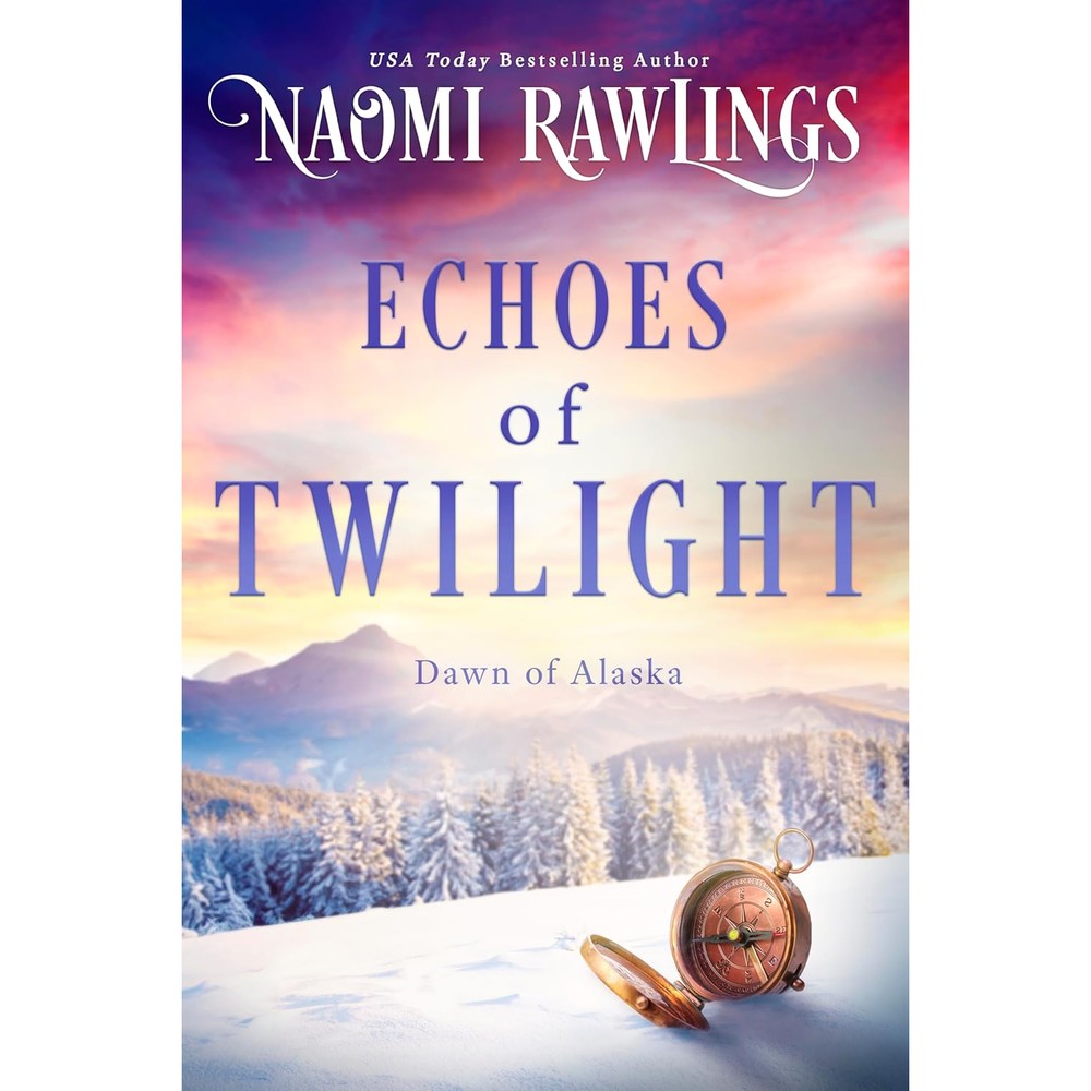 Echoes Of Twilight Dawn Of Alaska Book 4 Historical Christian Romance Kindle Edition By Naomi Rawlings