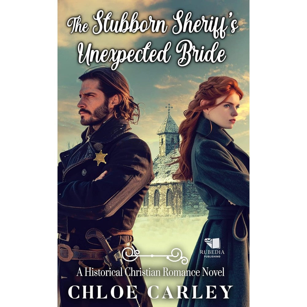 Chloe Carley The Stubborn Sheriff's Unexpected Bride A Christian Historical Romance Novel Paperback Edition