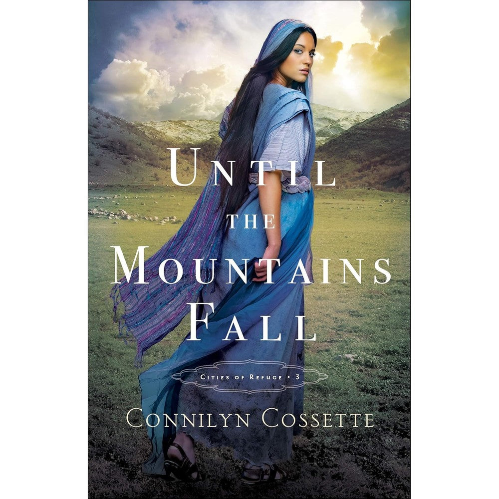 Until The Mountains Fall Cities Of Refuge Book 3 By Connilyn Cossette Kindle Edition Biblical Historical Fiction
