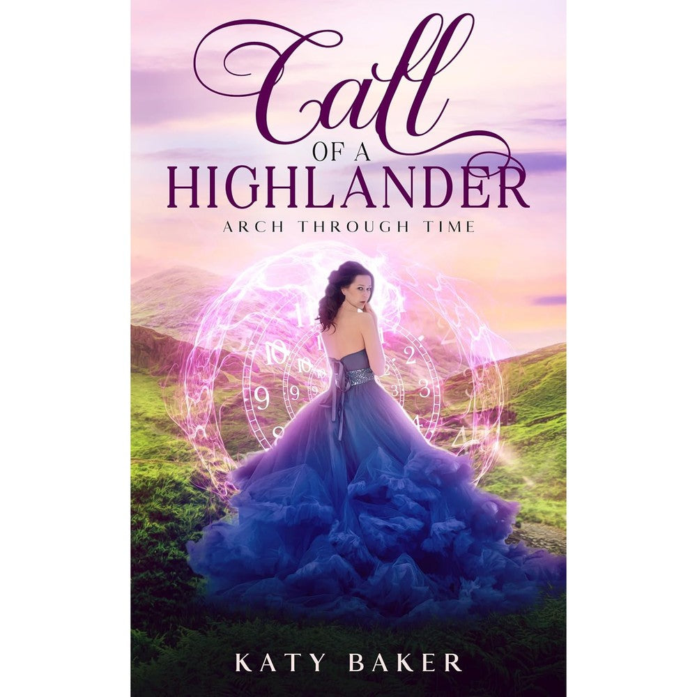 Call Of A Highlander A Scottish Highland Time Travel Romance Arch Through Time Book 8 By Katy Baker Kindle Edition