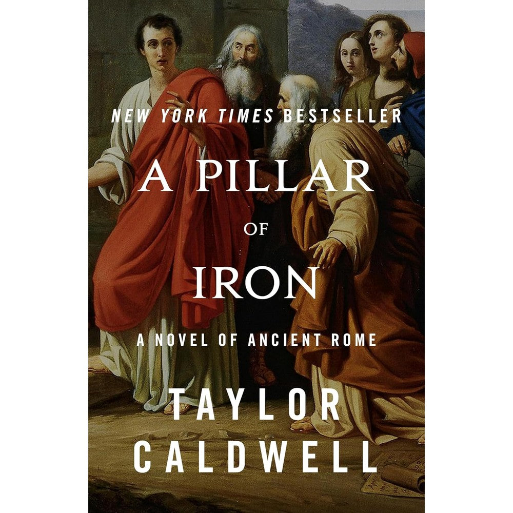 A Pillar Of Iron A Novel Of Ancient Rome By Taylor Caldwell Kindle Edition Authentic Historical Fiction Classic