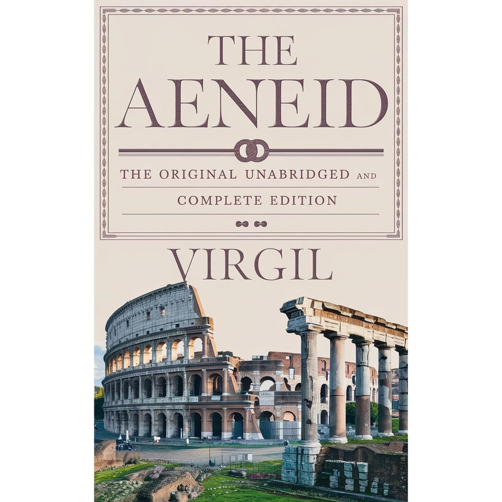 The Aeneid: The Original Unabridged And Complete Edition By Virgil Classics Kindle Edition
