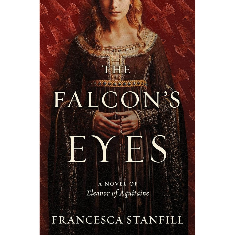 The Falcon's Eyes A Novel By Francesca Stanfill 12th Century Historical Fiction Book