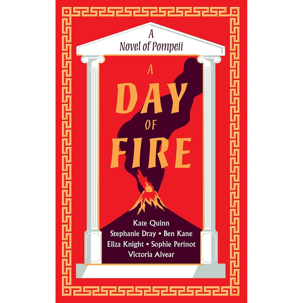 A Day Of Fire A Novel Of Pompeii By Kate Quinn Stephanie Dray Ben Kane Eliza Knight Sophie Perinot And Vicky Alvear Shecter Paperback