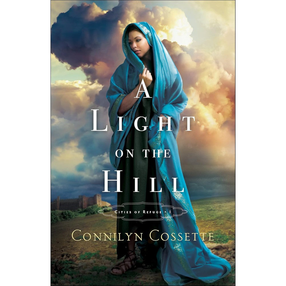 A Light On The Hill By Connilyn Cossette Cities Of Refuge Book One Kindle Edition Historical Christian Fiction Novel