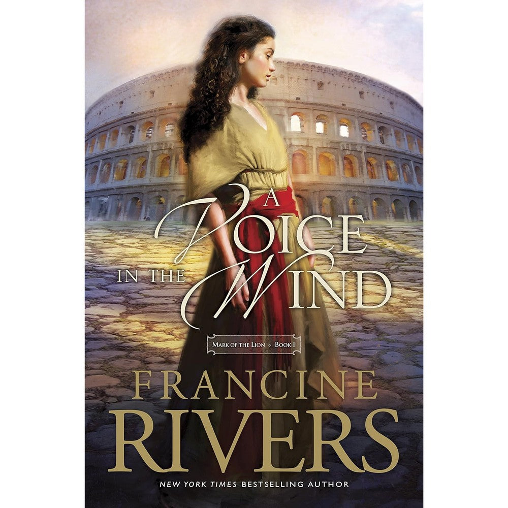 A Voice In The Wind Mark Of The Lion Series Book 1 By Francine Rivers Christian Historical Fiction Kindle Edition