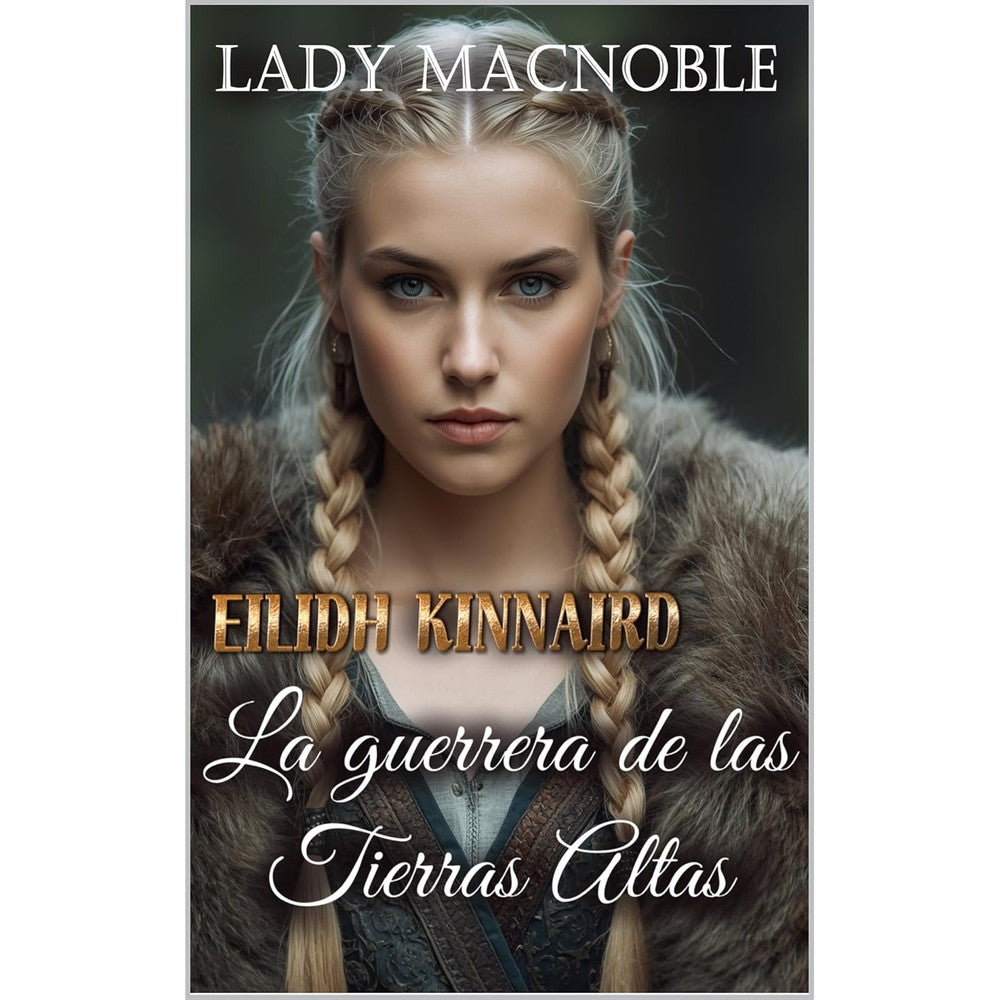 Eilidh Kinnaird La Guerrera De Las Tierras Altas Guerreras De Las Tierras Altas Number 5 Spanish Edition By Lady MacNoble Kindle Edition