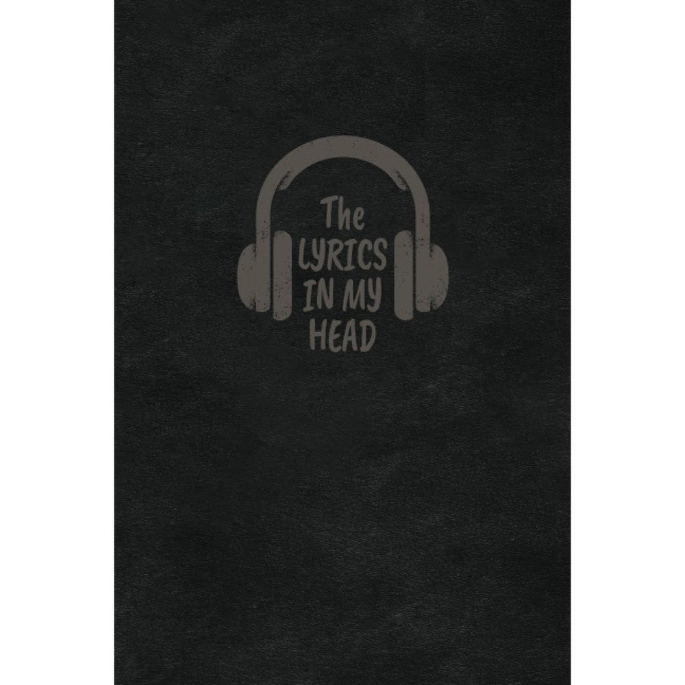 The Lyrics In My Head - Songwriting Journal Men: SongWriting Notebook Lyrics | Lined/Ruled Paper and Manuscript Paper With Blank Sheet Music Book - Cool Gifts Music Lovers