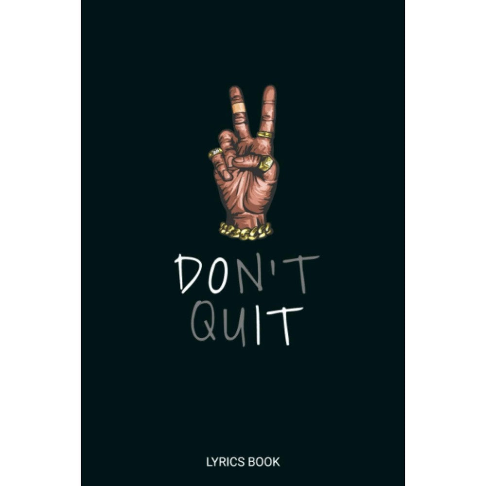Don't Quit Lyrics Book: Blank Lined Journal for Recording the Lyrics in your Head | Over 100 Pages Including Notes Section - For Musicians & Songwriters