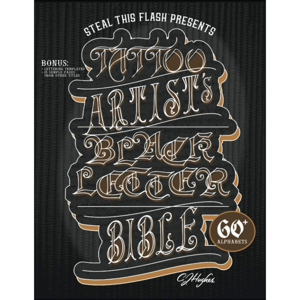 Tattoo Artist's Blackletter Bible: Steal This Flash Presents: 60+ Gothic, Old English, & Blackletter Alphabets for Tattoo Artists