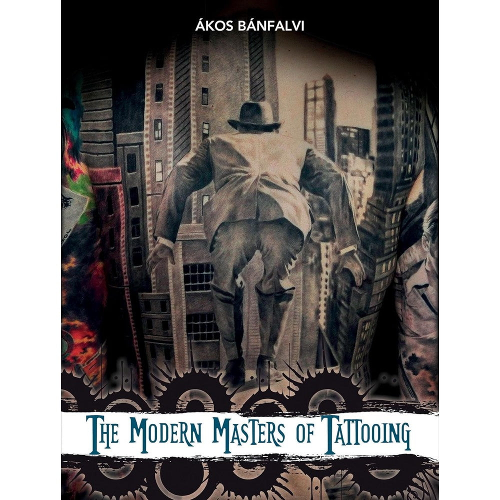The Modern Masters of Tattooing: Exclusive Interviews with a Few of the Best Tattoo Artists from Around the World