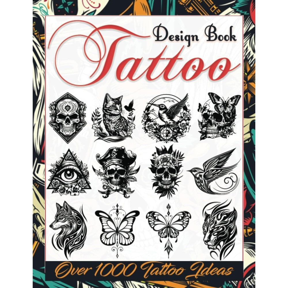 Tattoo Design Book: Over 1000 Creative Tattoo Ideas to Inspire Your Next Bit of Body Art. Original, Modern Tattoo Designs for Artists, Professionals, ... Tattoo Artists, Professionals and Amateurs.)