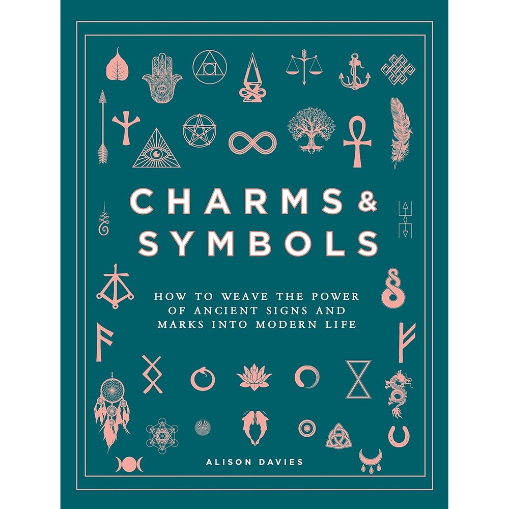 Charms & Symbols: How to Weave the Power of Ancient Signs and Marks into Modern Life