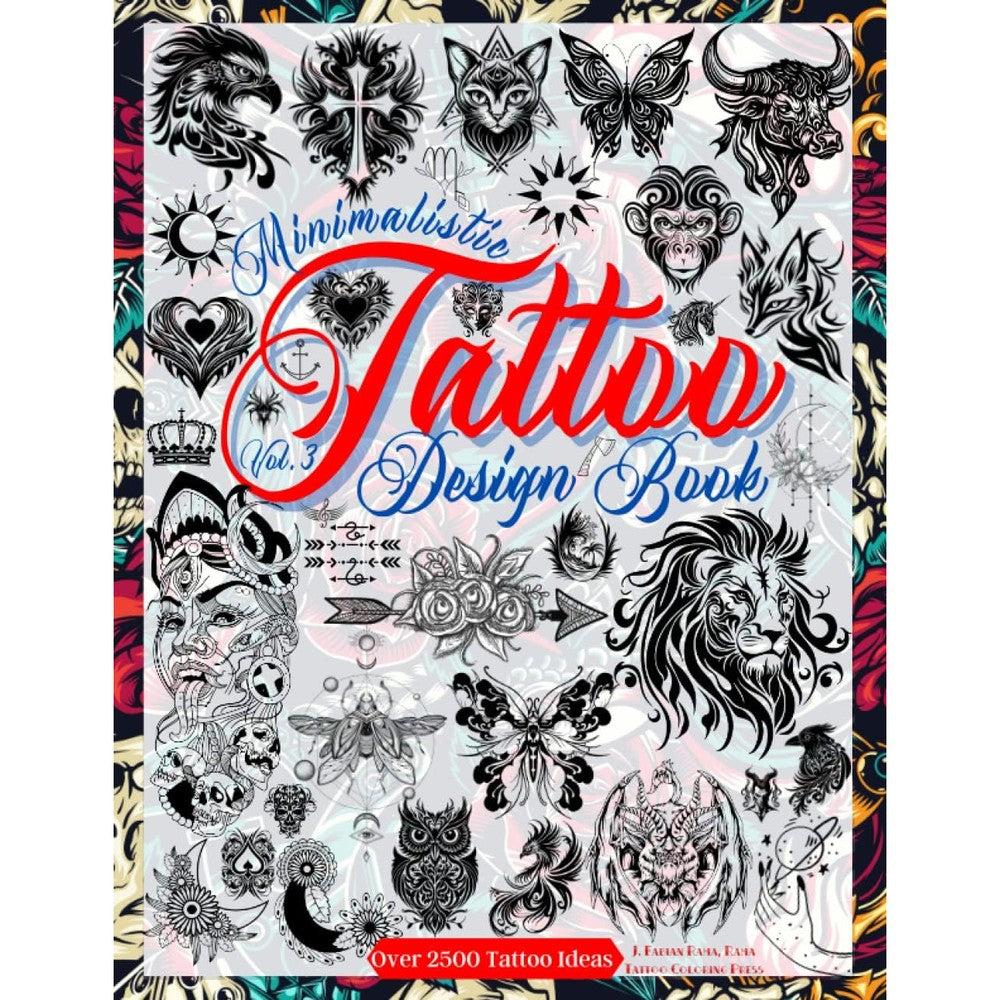 Tattoo Design Book Vol. 3: Over 2,500 Minimalist Tattoo Designs for Artists, Professionals, and Amateurs. Original Designs That Inspire You to Create ... for Your First Tattoo. (Books for Adults)