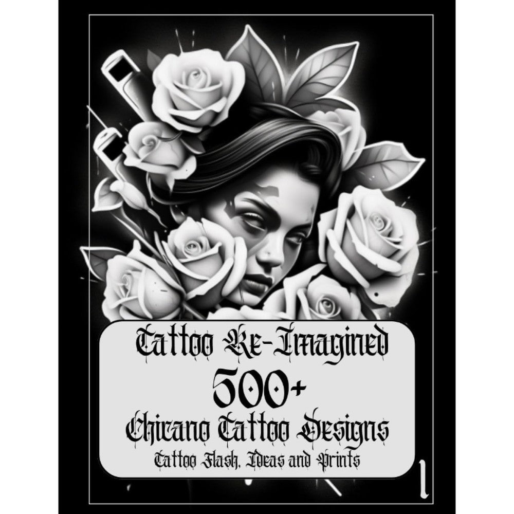 Tattoo Re-Imagined Volume 1, 500+ Chicano Tattoo Designs, Tattoo Flash, and Tattoo Ideas: Chicano tattoo designs flashes ideas that will inspire your next Black and Gray Tattoo