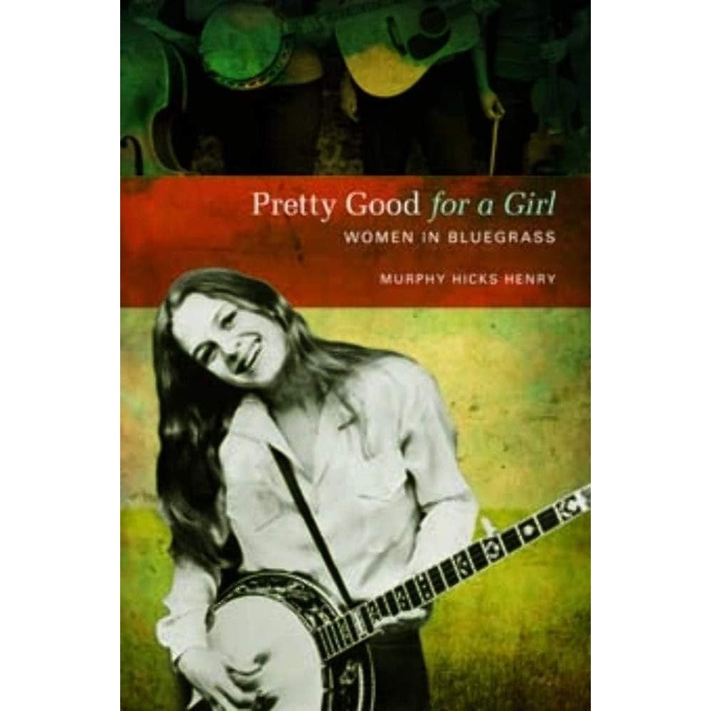 Pretty Good for a Girl: Women in Bluegrass (Music in American Life)