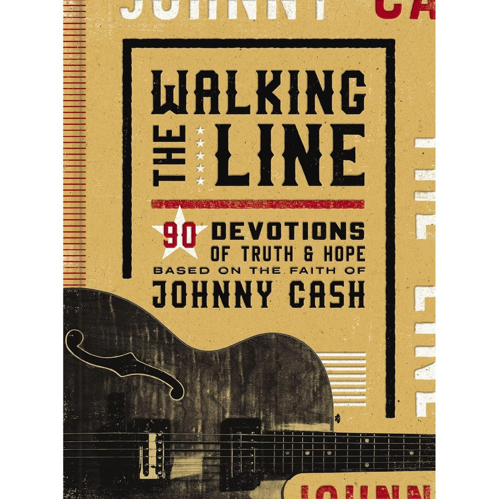 Walking the Line: 90 Devotions of Truth and Hope Based on the Faith of Johnny Cash