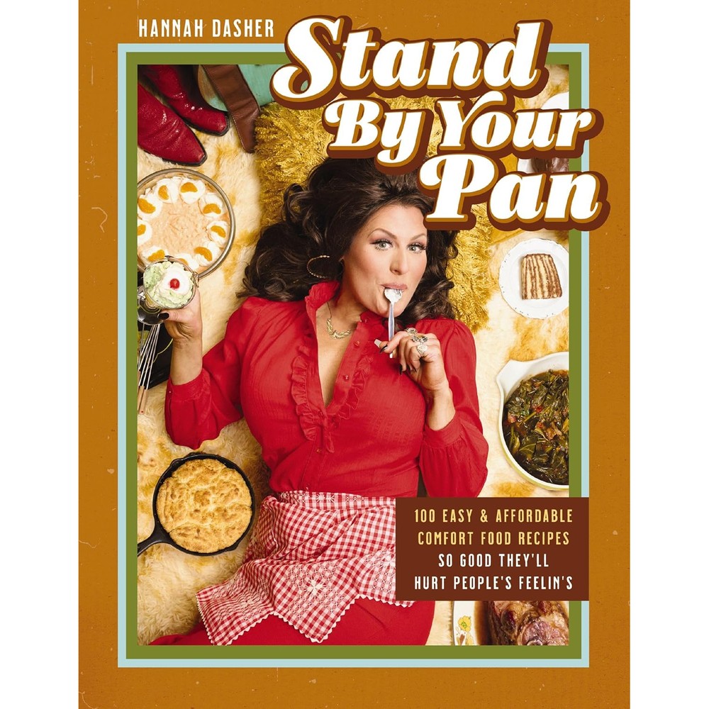 Stand By Your Pan: 100 Easy and Affordable Comfort Food Recipes So Good They'll Hurt People's Feelin’s (A Cookbook to Help You Enjoy Delicious Nostalgia with Some Modern Sass)