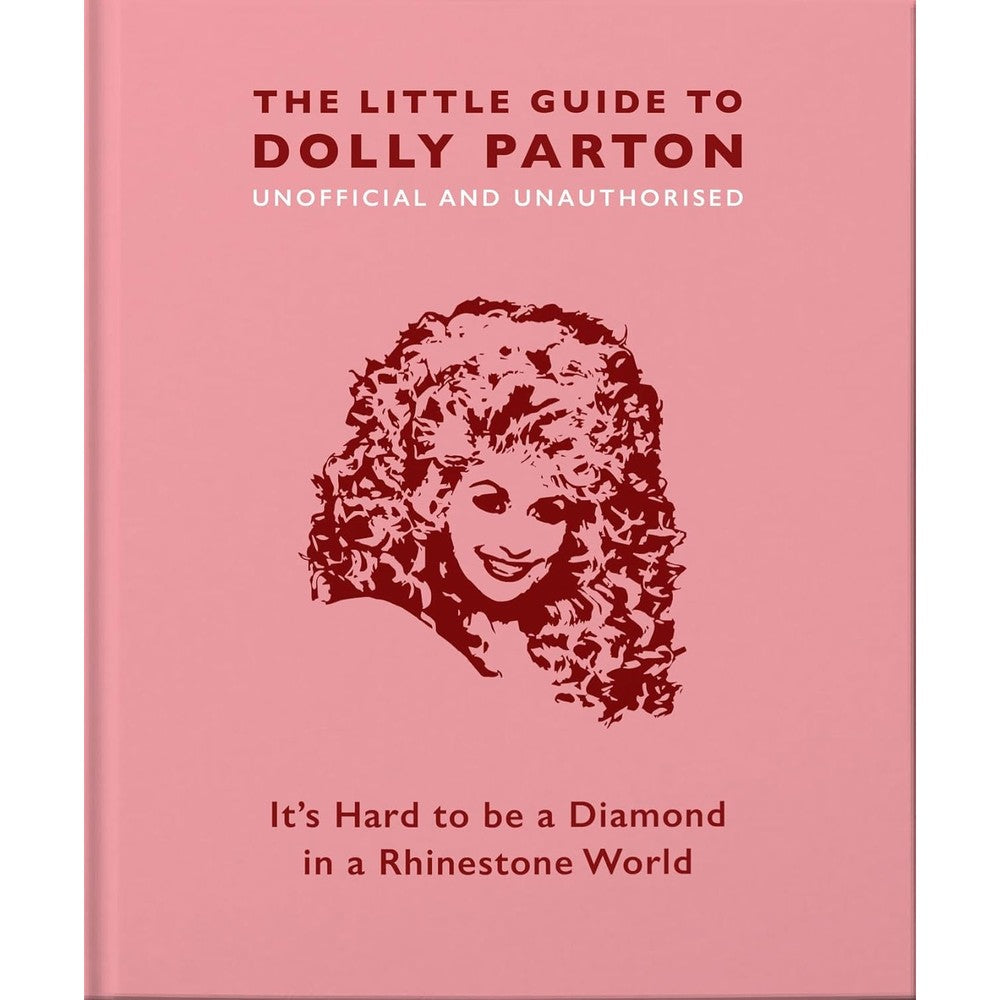 The Little Guide to Dolly Parton: It’s Hard to be a Diamond in a Rhinestone World (The Little Books of Music, 3)