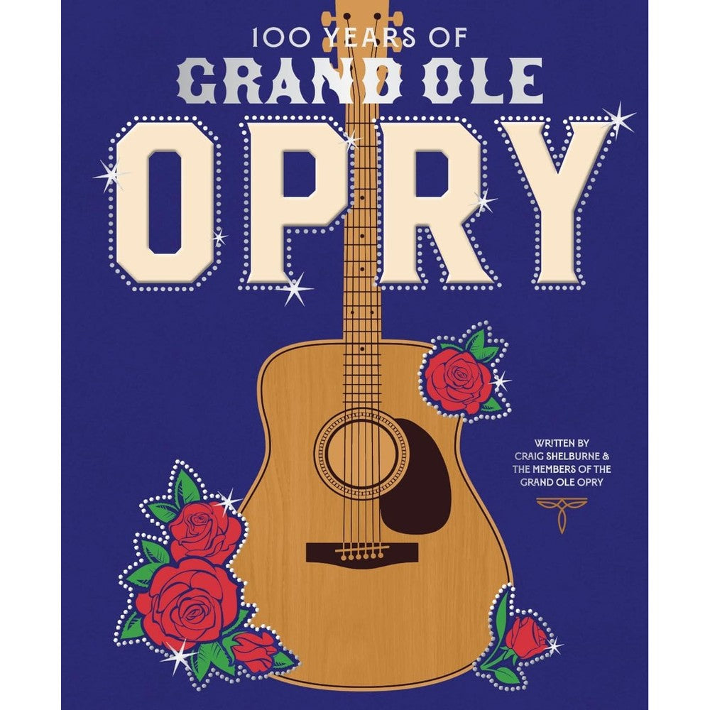 100 Years of Grand Ole Opry: A Celebration of the Artists, the Fans, and the Home of Country Music