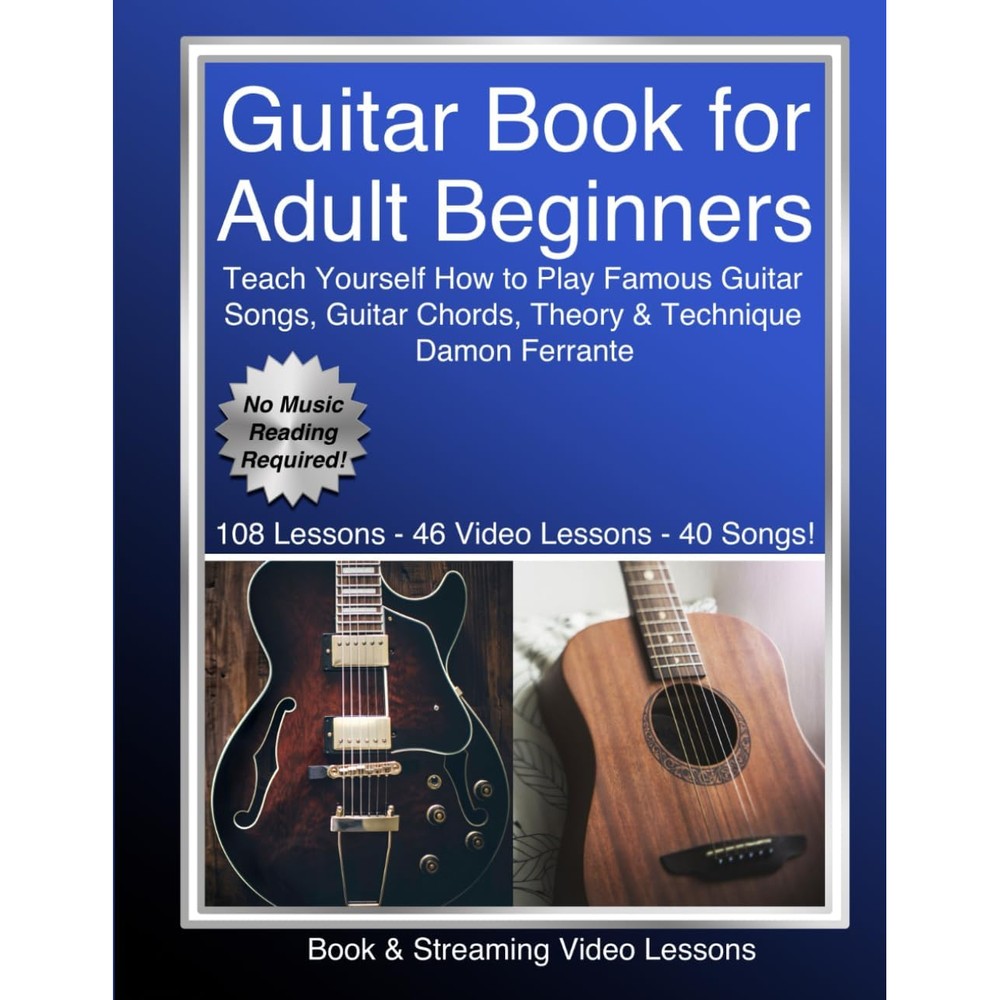 Guitar Book for Adult Beginners: Teach Yourself How to Play Famous Guitar Songs, Guitar Chords, Music Theory & Technique (Book & Streaming Video Lessons)