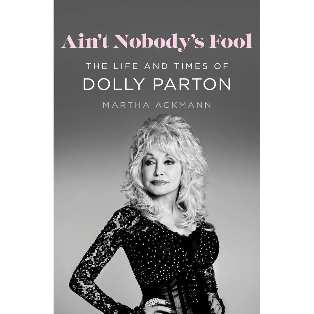 Ain't Nobody's Fool: The Life and Times of Dolly Parton