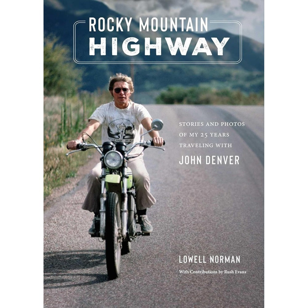 Rocky Mountain Highway: Stories and Photos of My 25 Years Traveling with John Denver