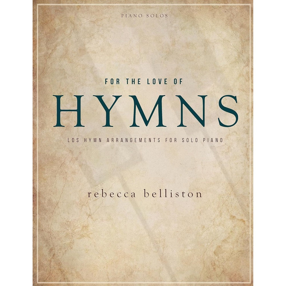 For the Love of Hymns: LDS Hymn Arrangements for Solo Piano