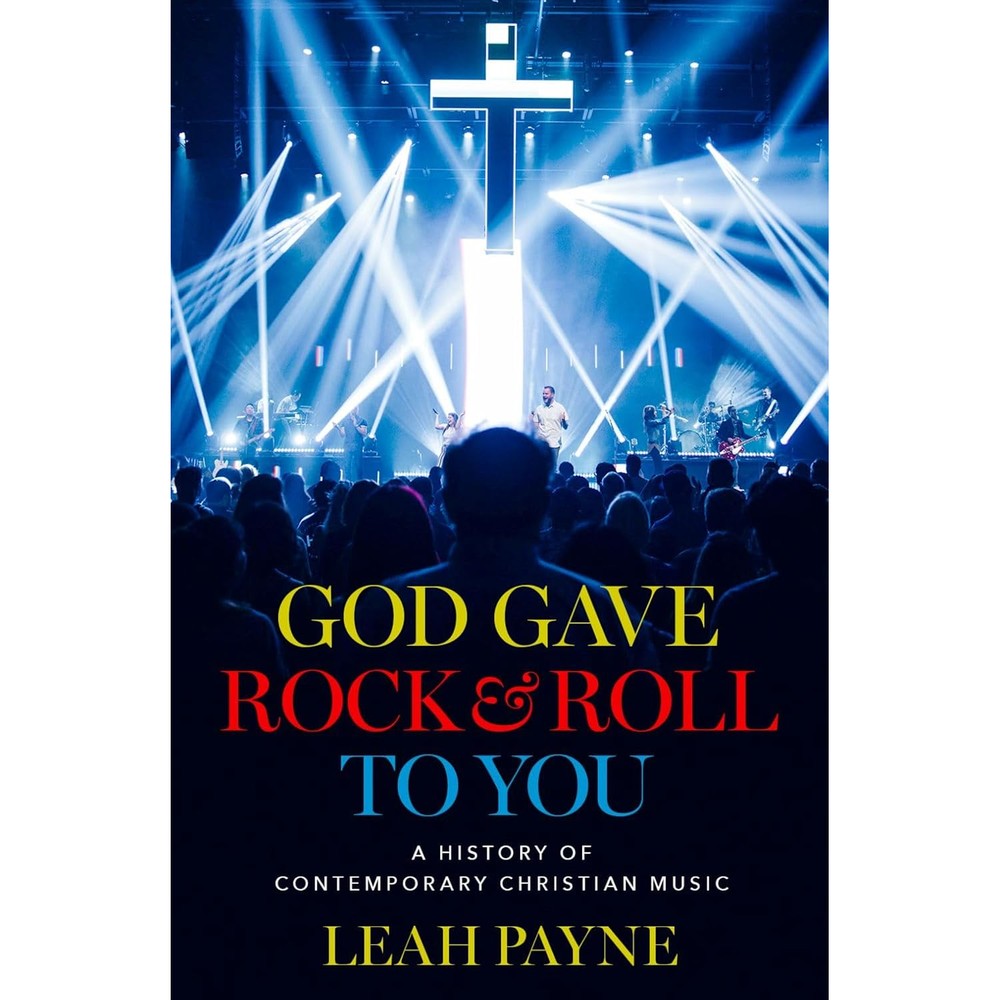 God Gave Rock and Roll to You: A History of Contemporary Christian Music
