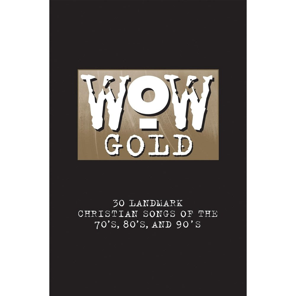 WOW Gold: 30 Landmark Christian Songs of the 70's, 80's, and 90's