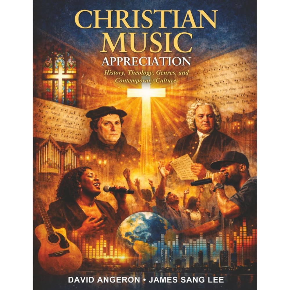 CHRISTIAN MUSIC APPRECIATION: History, Theology, Genres, and Contemporary Culture