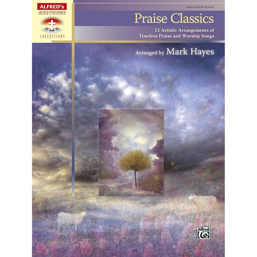 Praise Classics: 12 Artistic Arrangements of Timeless Praise and Worship Songs (Sacred Performer Collections)