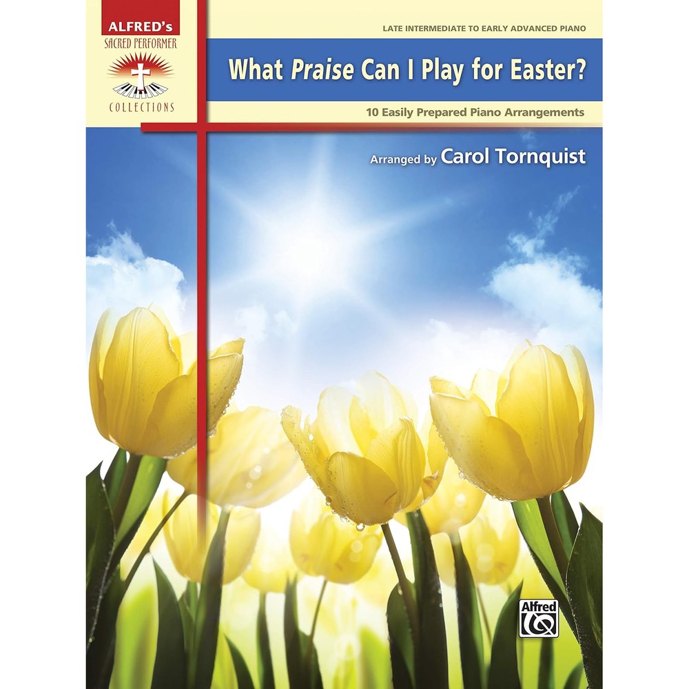What Praise Can I Play for Easter?: 10 Easily Prepared Piano Arrangements (Sacred Performer Collections)
