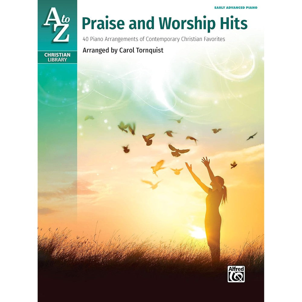 A to Z Praise and Worship Hits: 40 Piano Arrangements of Contemporary Christian Favorites (A to Z Christian Library)