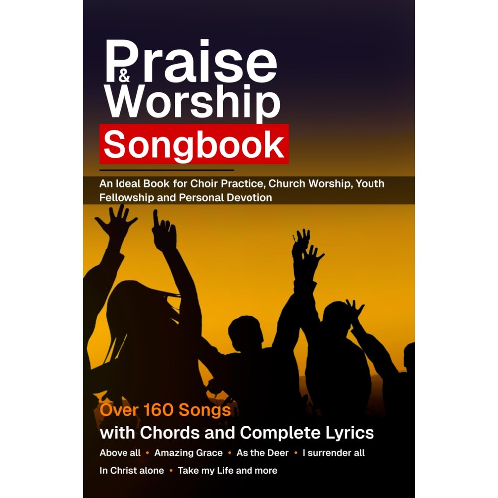 Praise & Worship Songbook: 160-Songs with chords and complete lyrics