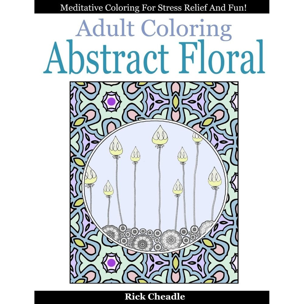 Adult Coloring Book: Abstract Floral Designs: Meditative Coloring for Stress Relief and Fun (Zen Time Colorscapes)